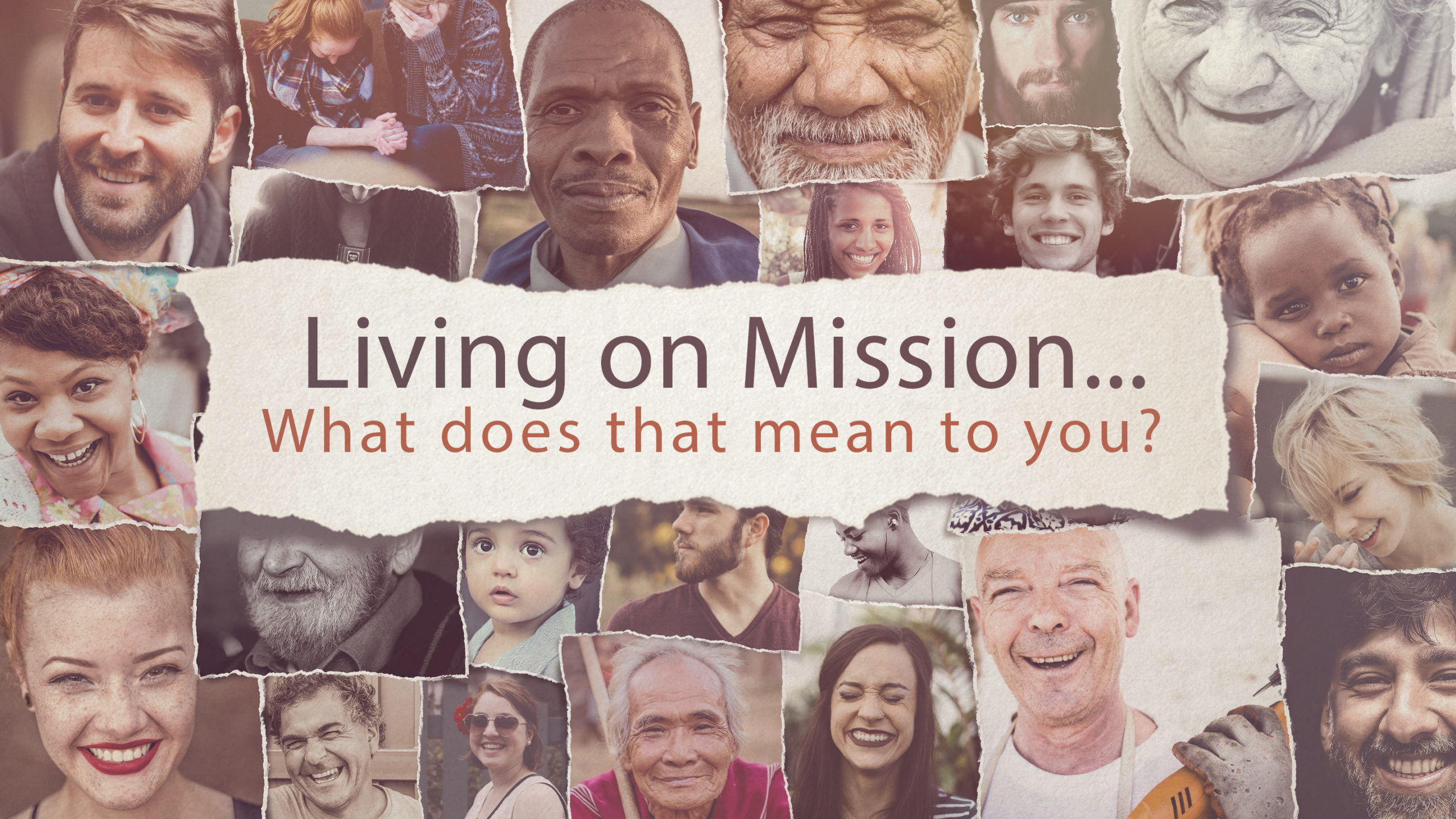 image of faces from around the world asking what does living on mission meand to you?